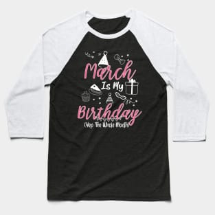 March Is My Birthday Month B-day Gift For Girl And Woman Baseball T-Shirt